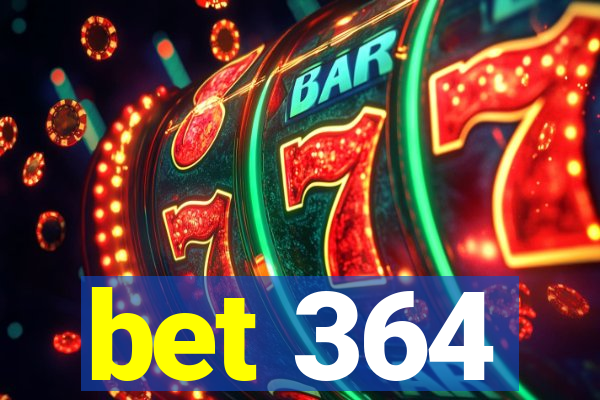 bet 364